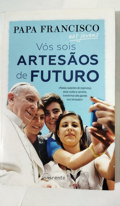 Vós Sois Artesãos de Futuro - Papa Francisco aos Jovens