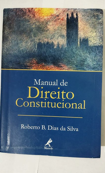 Manual De Direito Constitucional - Roberto B. Dias Da Silva
