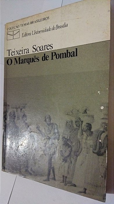 O Marquês De Pombal - Teixeira Soares