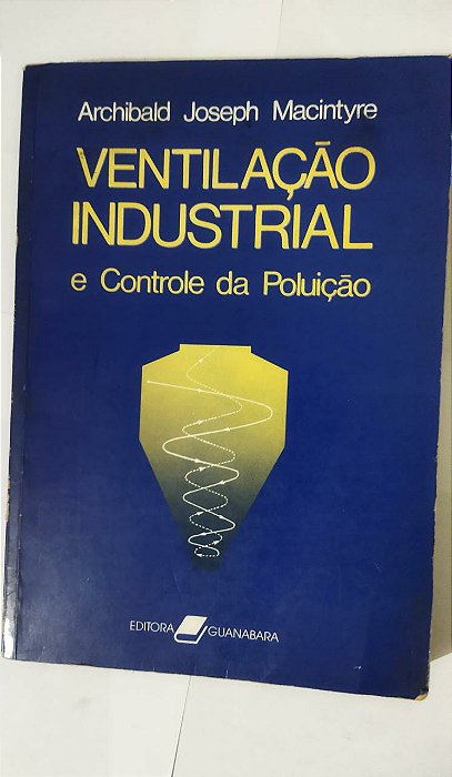 Ventilação Industrial e Controle da Poluição - Archibald Joseph