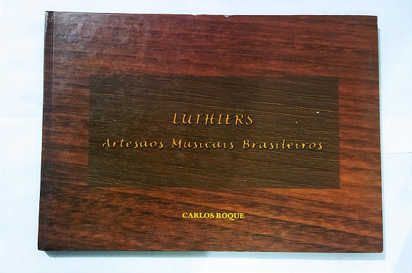 Luthiers: Artesãos Musicais Brasileiros - Carlos Roque