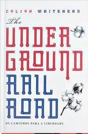 The Underground Railroad - Os Caminhos para a Liberdade -  Colson Whitehead