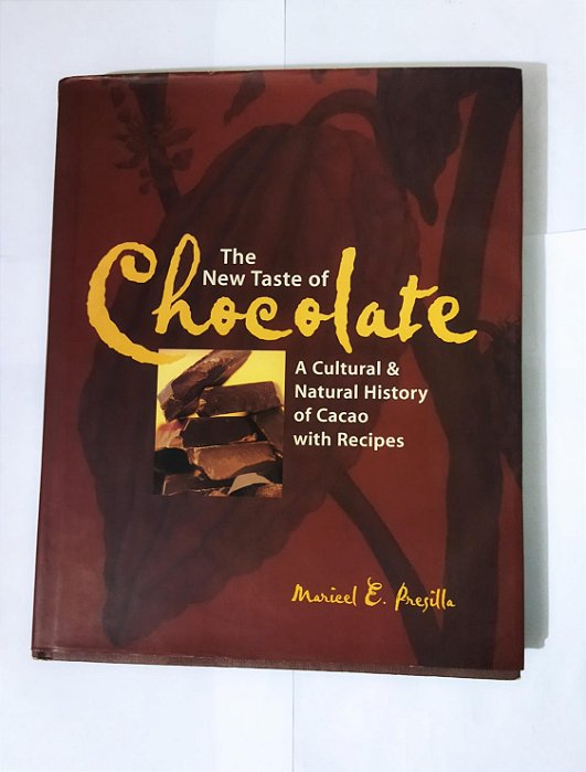 The New Taste of Chocolate: A Cultural & Natural History of Cacao with Recipes - Maricel E. Presilla (Inglês)