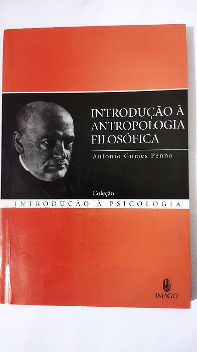 Introdução à Antropologia Filosófica - Antonio Gomes Penna