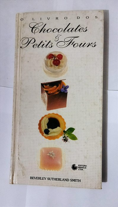 O Livro Dos Chocolates & Petis Fours - Beverley Sutherland Smith