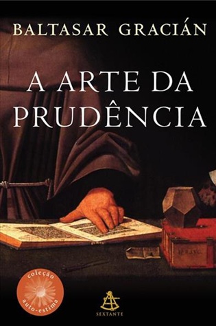 A Arte Da Prudência - Coleção obra prima de cada autor - Baltasar Gracian