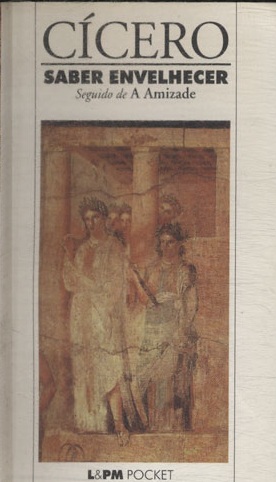 Saber Envelhecer Seguido de a Amizade - Cícero