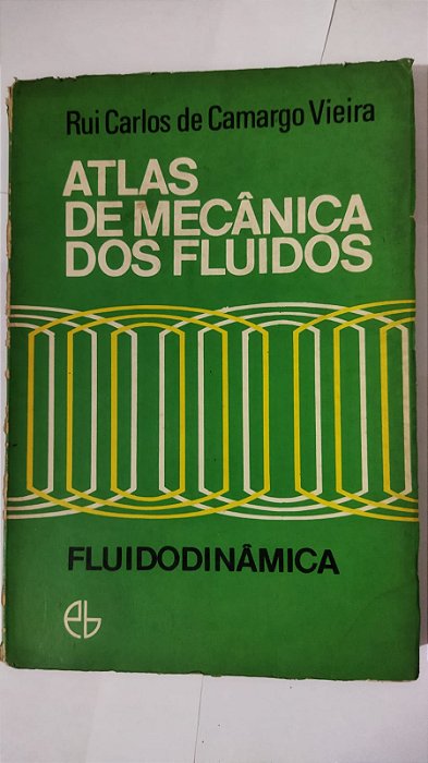 Atlas De Mecânica Dos Fluidos - Fluidodinâmica - Rui Carlos de Camargo Vieira