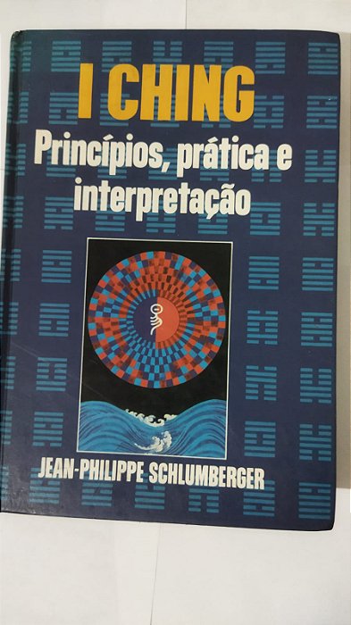 I Ching - Princípios, Prática E Interpretação - Jean-philippe Schlumberger