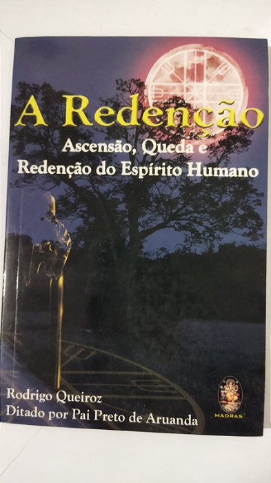 A redenção: Ascensão queda e redenção do espírito humano - Rodrigo Queiroz