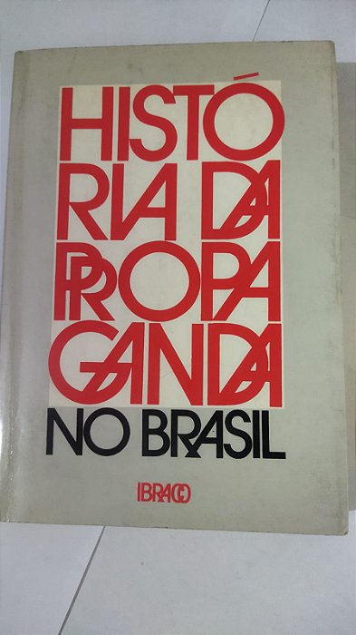 Historia Da Propaganda No Brasil - Renato Castelo Branco