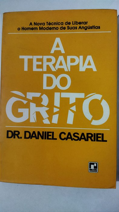A Terapia Do Grito - Dr. Daniel Casariel