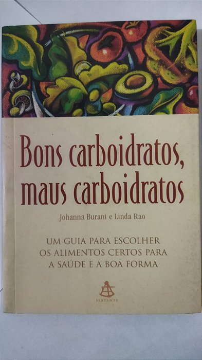 Bons Carboidratos, Maus Carboidratos - Johanna Burani