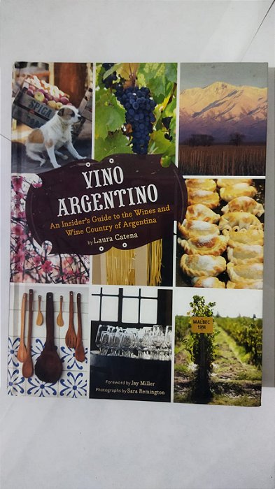 Vino Argentino: An Insider's Guide to the Wines and Wine Country of Argentina - Laura Catena (Inglês)