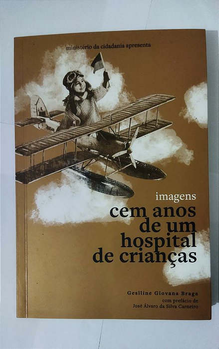 Cem Anos De Um Hospital De Crianças - Geslline Giovana Braga