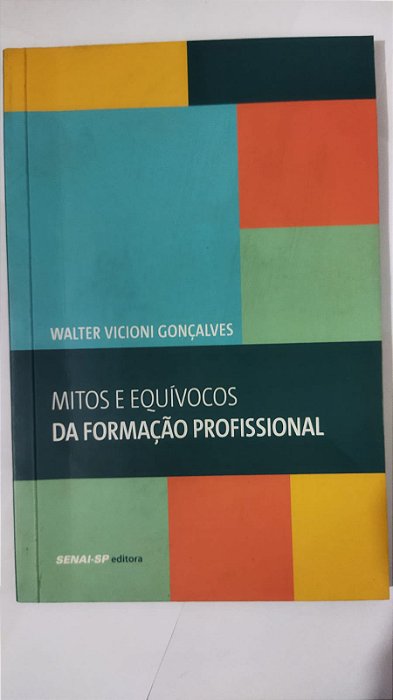Mitos e Equívocos da Formação Profissional - Walter Vicioni