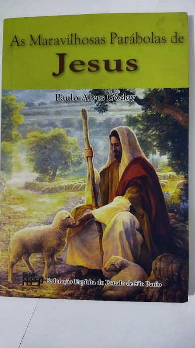 As Maravilhosas Parábolas de Jesus - Paulo Alves Godoy