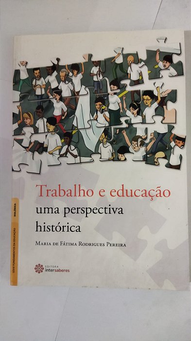 Trabalho e educação:: uma perspectiva histórica - Maria De Fatima Rodrigues Pereira