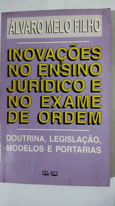 Inovacoes no Ensino Jurídico e no Exame da Ordem - Alvaro Melo Filho