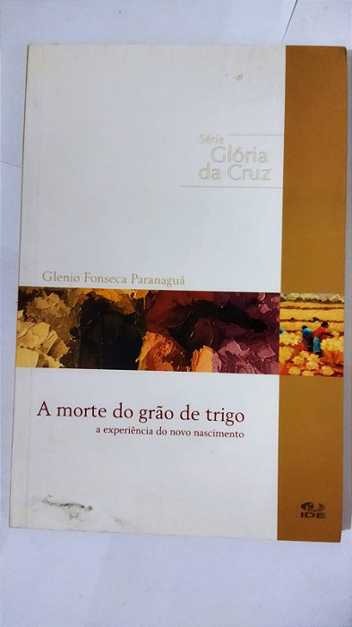 A Morte do Grão de Trigo - Glenio Fonseca Paranaguá