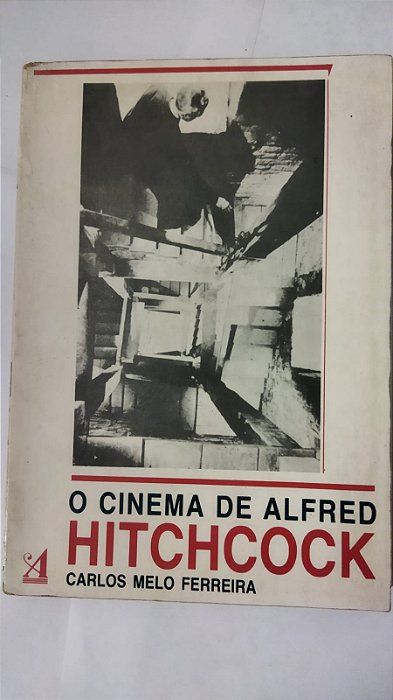 O Cinema de Alfred Hitchcock - Carlos Melo Ferreira