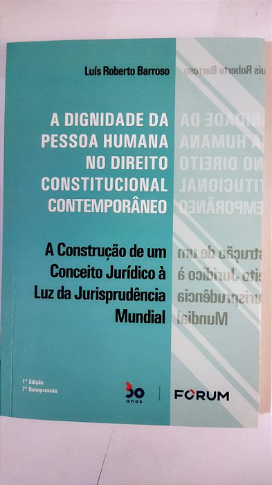 A dignidade da pessoa humana no direito constitucional contemporâneo - Luís Roberto Barroso (Marcas)