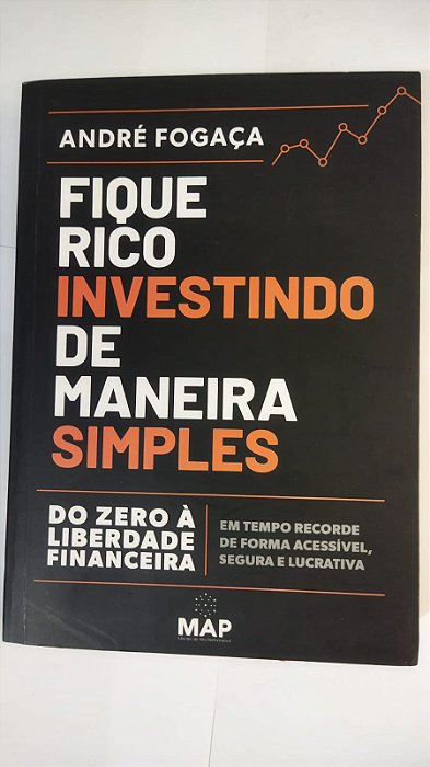 Fique Rico Investindo de Maneira Simples - André Fogaça