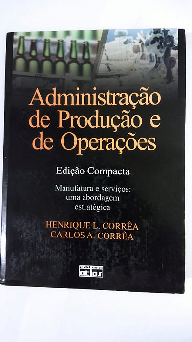 Administração De Produção E De Operações - Carlos Alberto Corrêa e Henrique Luiz Corrêa