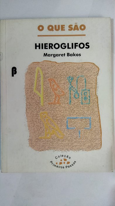 O que Sao Hieroglifos - Margaret Marchiori Bakos
