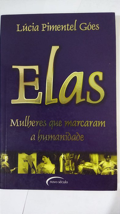 Elas. Mulheres Que Marcaram A Humanidade - Lucia Pimentel Goes
