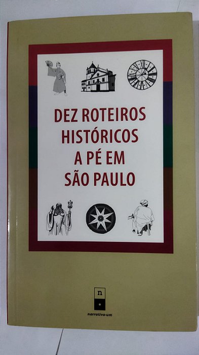Dez Roteiros Históricos a Pé em São Paulo - Carlos Lemos