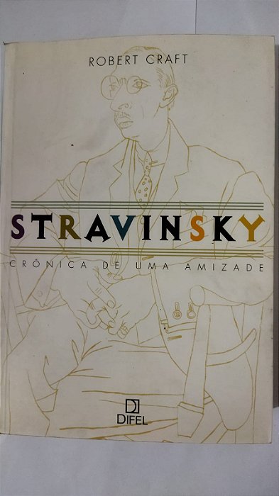 Stravinsky: Crônica de uma amizade: Crônica de uma amizade - Robert Craft
