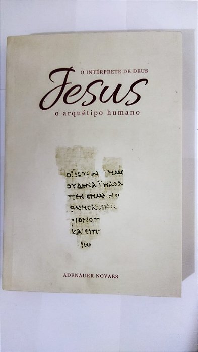Jesus, o Intérprete de Deus: O Arquétipo Humano - Adenáuer Novaes (Vol. 1)