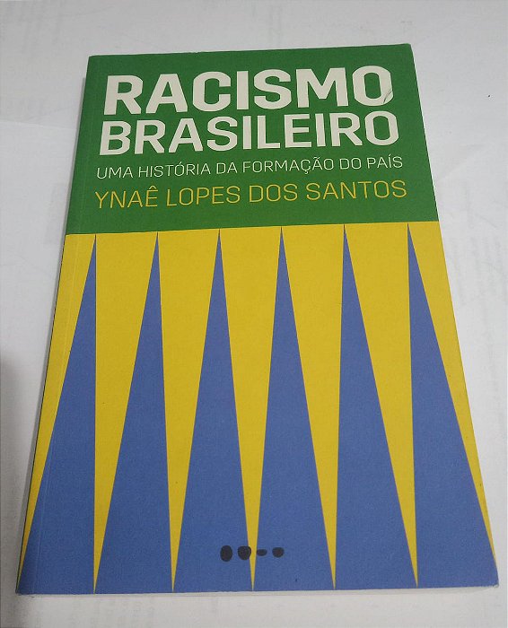 Racismo Brasileiro - Uma História da Formação do País - Ynaê Lopes dos Santos