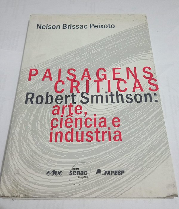 Paisagens críticas - Robert Smithson - Arte, Ciência e Indústria