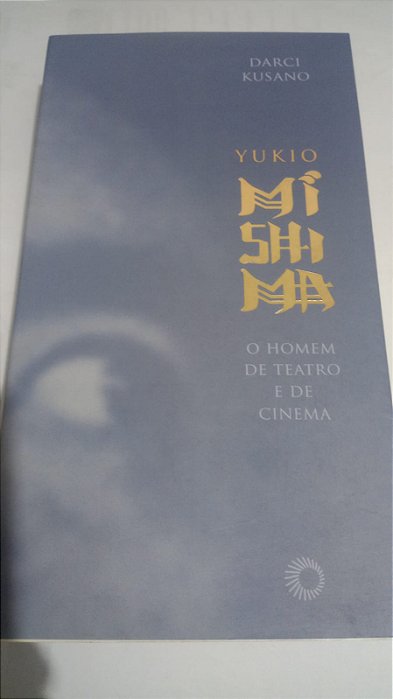Yukio Mishima - O Homem de teatro e cinema - Darci Kusano - Coleção Estudos