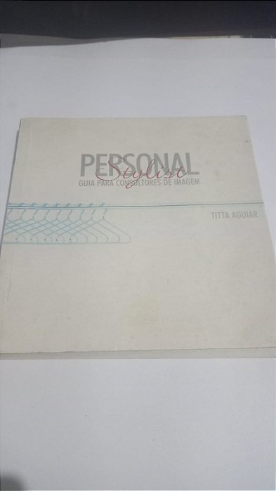 Personal Stylist - Guia para consultores de Imagem - Titta Aguiar