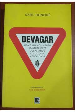 Devagar - Carl Honoré - Como um movimento mundial está desafiando o culto da velocidade