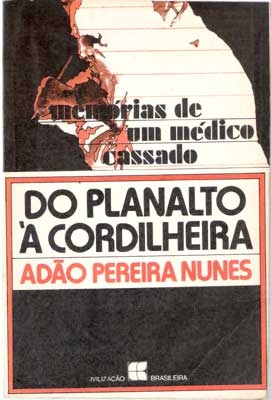 Do planalto a Cordilheira - Adão Pereira Nunes - Memórias de um médico cassado