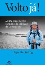 Volto já! - Hape Kerkeling - Minha viagem pelo caminho de Santiago de Compostela
