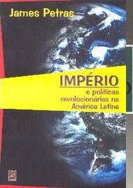 Império e Políticas Revolucionárias na América Latina - James Petras