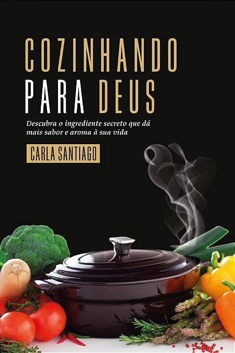 Cozinhando para Deus - Carla Santiago