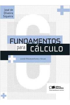 Fundamentos Para Cálculo Usando Wolfram Alpha e Scilab - José Oliveira Siqueira