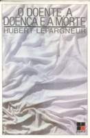O Doente, a Doença e a Morte - Hubert Lepargneur
