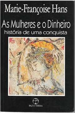 As Mulheres e o Dinheiro: História de uma Conquista - Marie-Françoise Hans