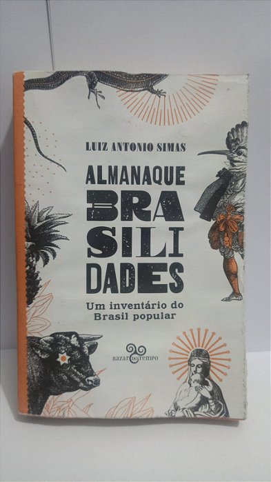 Almanaque brasilidades - Um inventário do Brasil popular - Luiz Antonio Simas