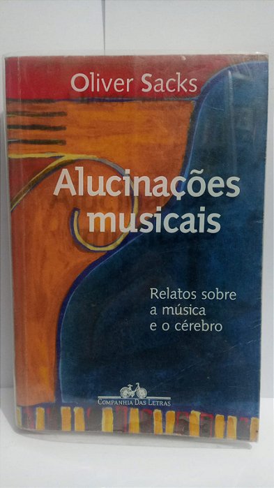 Alucinações musicais - Oliver Sacks - Relatos sobre a música e o cérebro