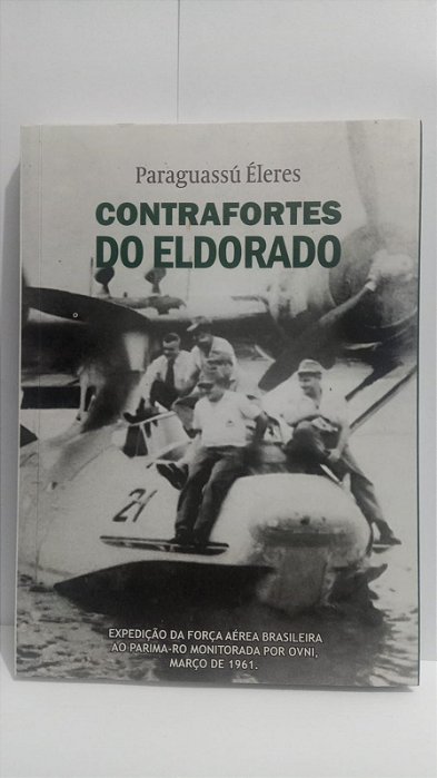 Contrafortes do Eldorado - Paraguassú Éleres - Expedição da FAB ao Parima _ RO Monitorada por OVNi