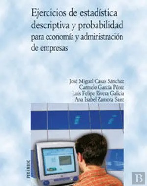 Ejercicios De Estadistica Descriptiva Y Probabilidad Para Economia Y Administracion De Empresas - Jose Miguel Casas Sanchez
