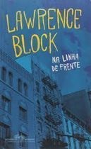 Na Linha de Frente - Lawrence Block - Cia das letras - Livros coloridos nas abas